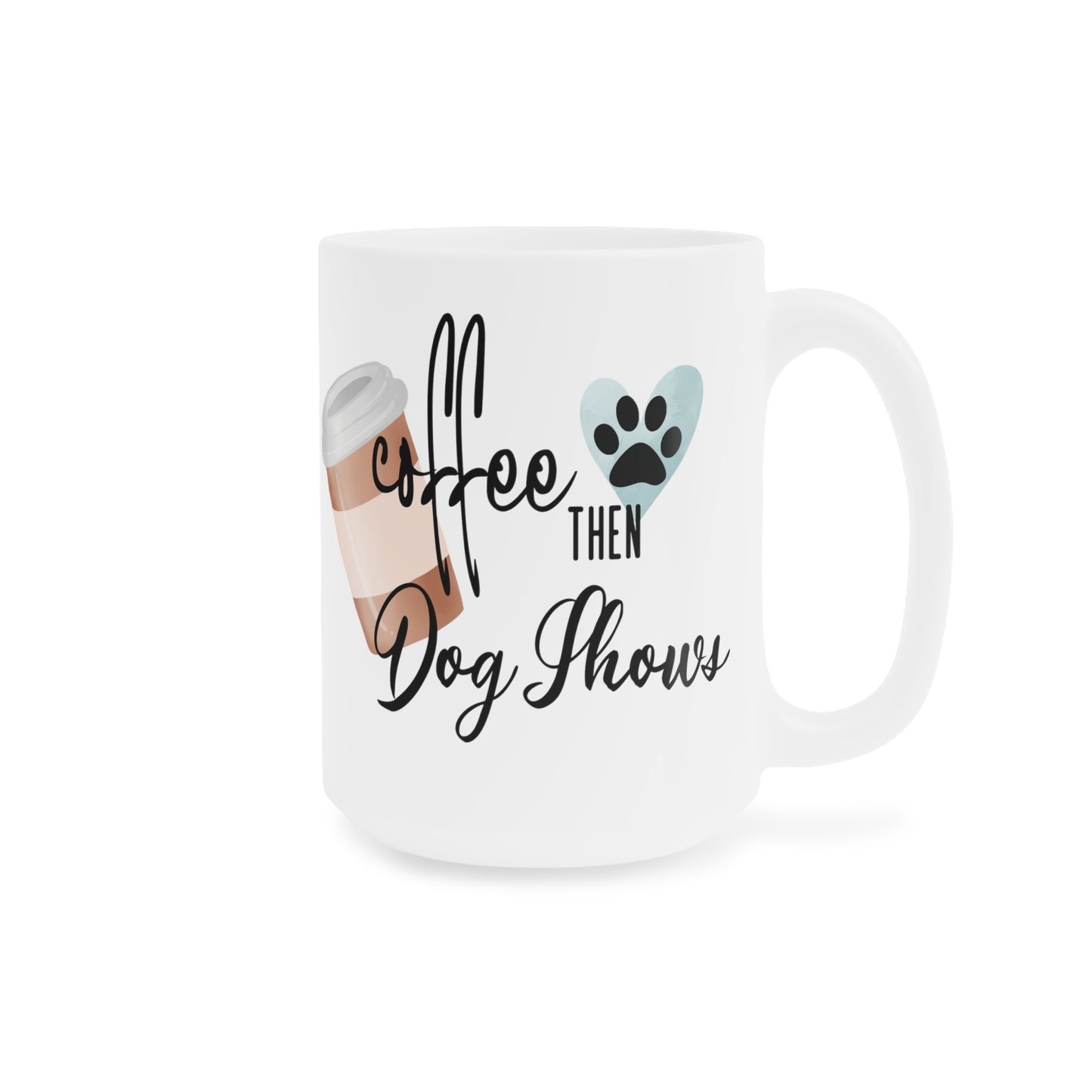 Dog Show Ceramic Mugs (11oz15oz20oz)