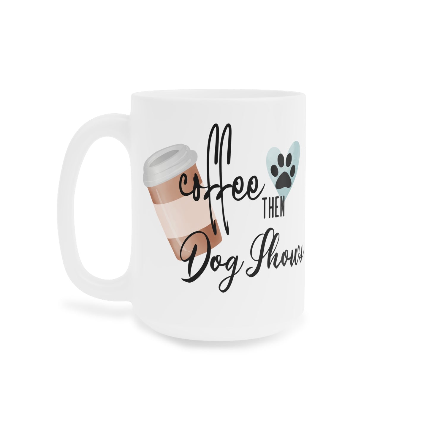 Dog Show Ceramic Mugs (11oz15oz20oz)